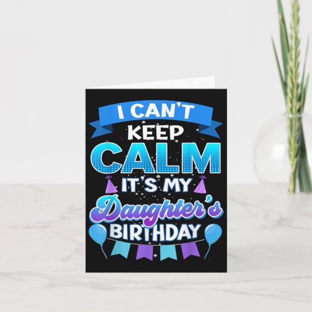 I Cant Keep Calm Its My Daughter Birthday Shirt Bd Card (Front)