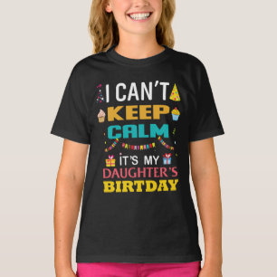 I Can't Keep Calm It's My Daughter Birthday T-Shirt