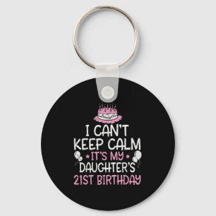 I Can't Keep Calm It's My Daughter's 21st Birthday Keychain