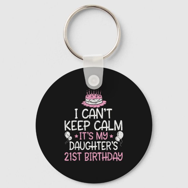 I Can't Keep Calm It's My Daughter's 21st Birthday Keychain (Front)