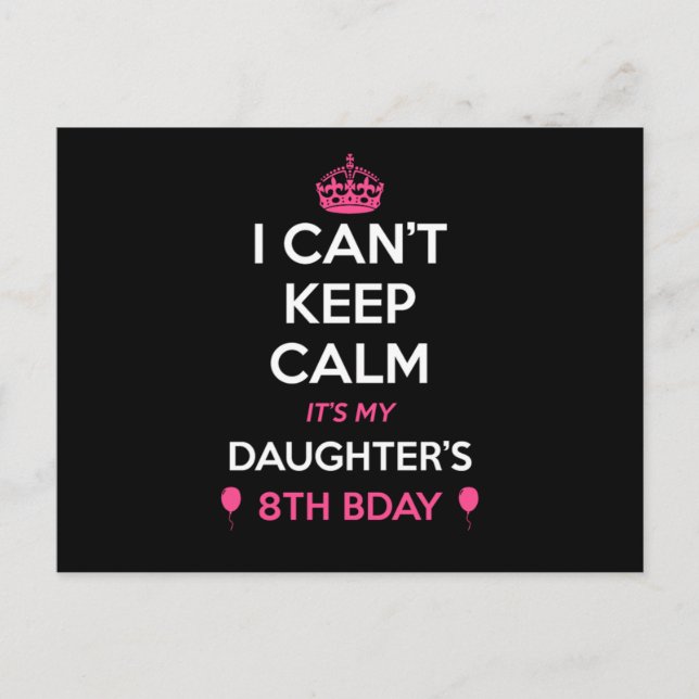 I Cant Keep Calm Its My Daughters 8Th Birthday  Postcard (Front)