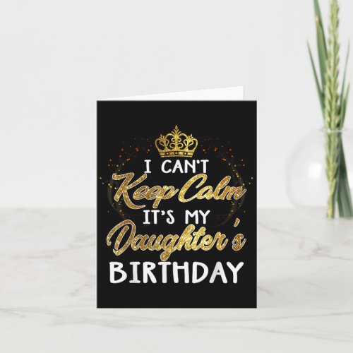 I Cant Keep Calm Its My Daughters Birthday Gift 