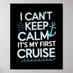 I Can't Keep Calm It's My First Cruise 1 Poster