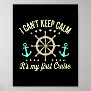 I Can't Keep Calm It's My First Cruise Poster