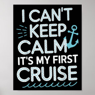 I Can't Keep Calm It's My First Cruise Poster