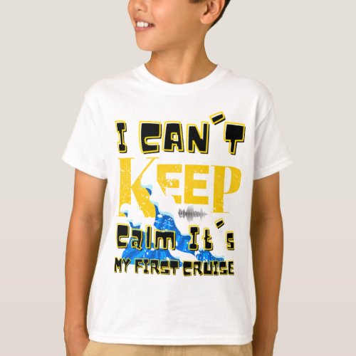 i cant keep calm its my first cruise T_Shirt