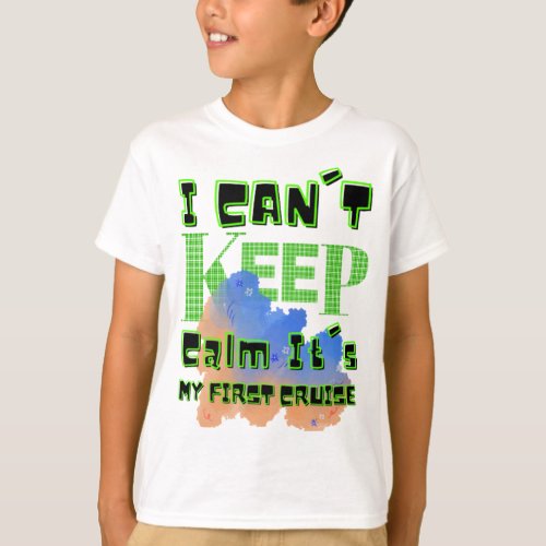 i cant keep calm its my first cruise T_Shirt