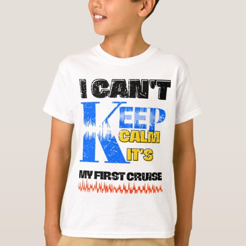 i cant keep calm its my first cruise T_Shirt