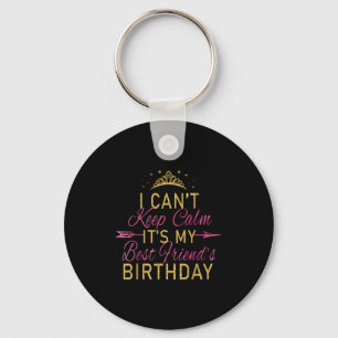 I Can't Keep Calm It's My Friend's Birthday Party Keychain