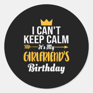I Cant Keep Calm Its My Girlfriend's Birthday Classic Round Sticker