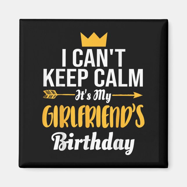 I Cant Keep Calm Its My Girlfriend's Birthday  Magnet (Front)