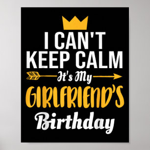 I Cant Keep Calm Its My Girlfriend's Birthday Poster