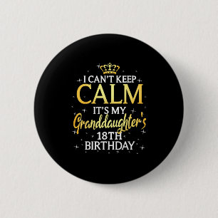 I Cant Keep Calm Its My Granddaughter 18th Birthda Button