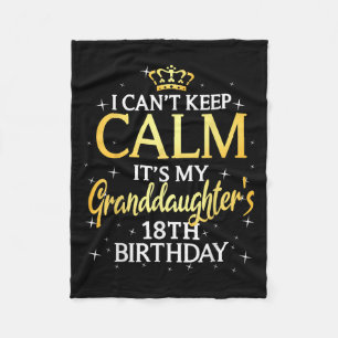 I Cant Keep Calm Its My Granddaughter 18th Birthda Fleece Blanket