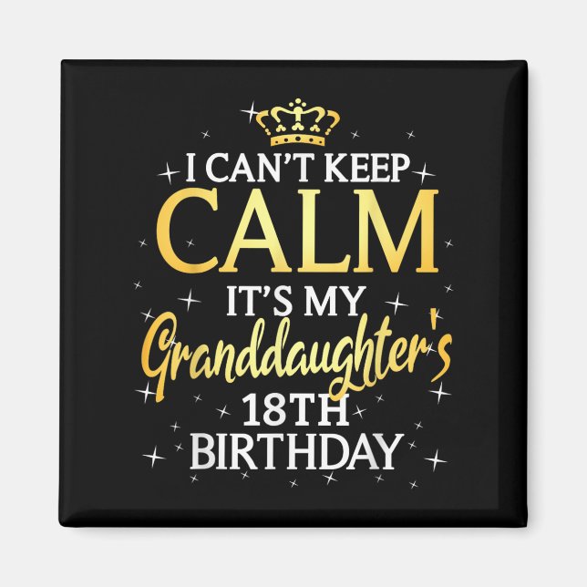 I Cant Keep Calm Its My Granddaughter 18th Birthda Magnet (Front)