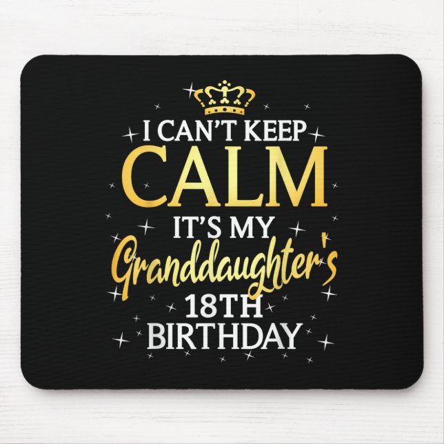 I Cant Keep Calm Its My Granddaughter 18th Birthda Mouse Pad (Front)