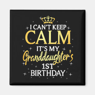 I Cant Keep Calm Its My Granddaughter 1st Birthday Magnet