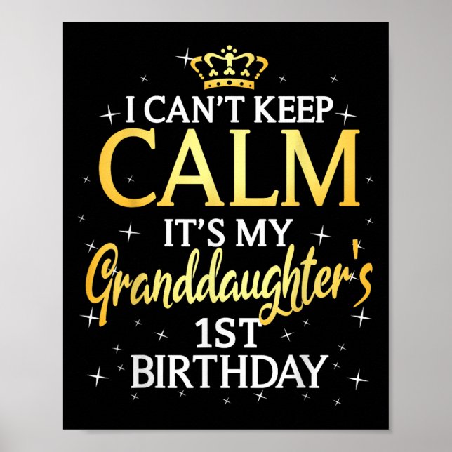 I Cant Keep Calm Its My Granddaughter 1st Birthday Poster (Front)