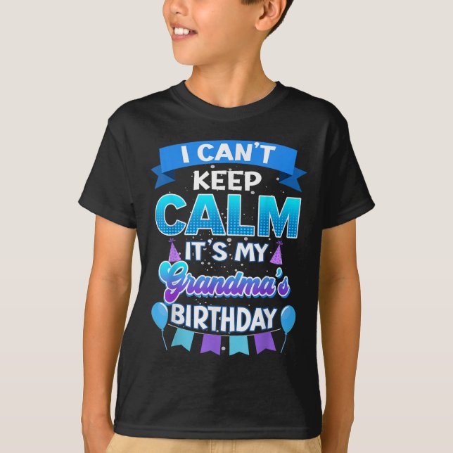 I Cant Keep Calm Its My Grandma Birthday Shirt Bda (Front)