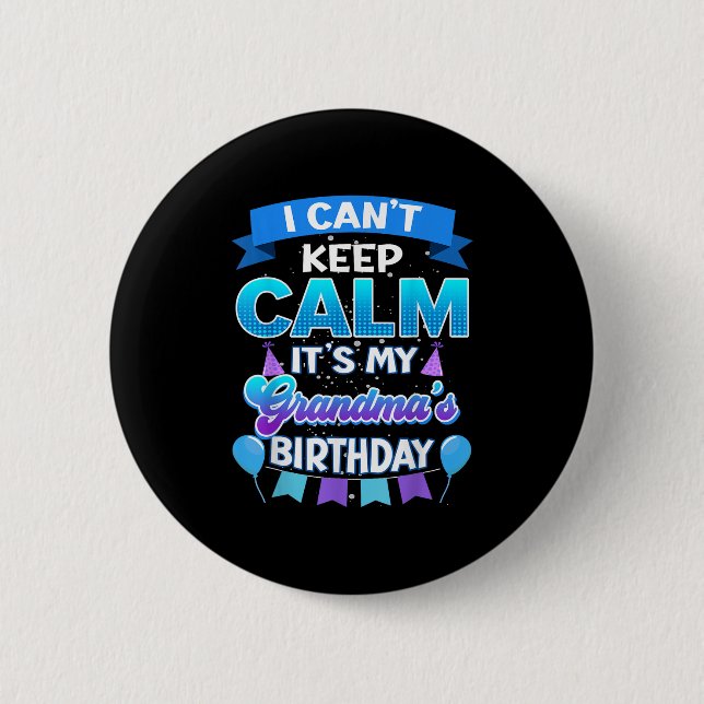 I Cant Keep Calm Its My Grandma Birthday Shirt Bda Button (Front)