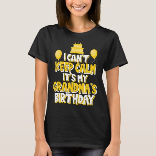 I Cant Keep Calm Its My Grandmas Birthday Celeb T_Shirt