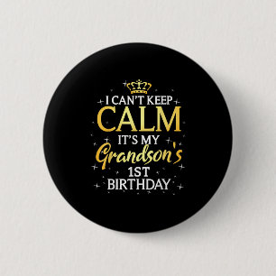 I Cant Keep Calm Its My Grandson 1st Birthday Part Button