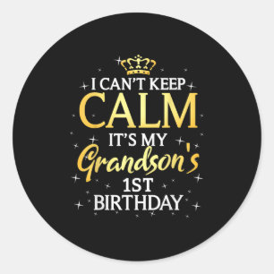 I Cant Keep Calm Its My Grandson 1st Birthday Part Classic Round Sticker