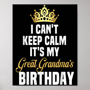 I Can't Keep Calm It's My Great Grandma's Birthday Poster