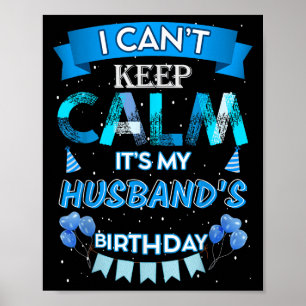 I Can't Keep Calm It's My Husband's Happy Birthday Poster