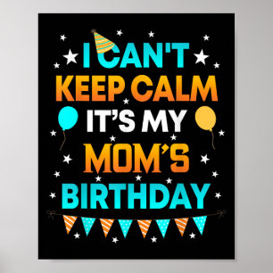 I Can't Keep Calm It's My Mom Birthday Gift Party Poster