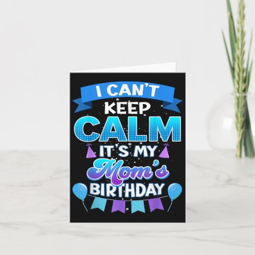 I Cant Keep Calm Its My Mom Birthday Shirt Bday 
