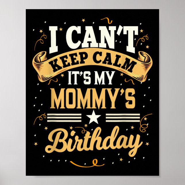 I Can't Keep Calm It's My Mommy Birthday Party Gif Poster (Front)
