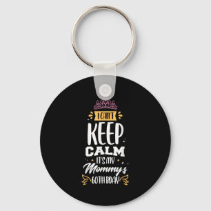 I Can't Keep Calm It's My Mommy's 60th Birthday 60 Keychain