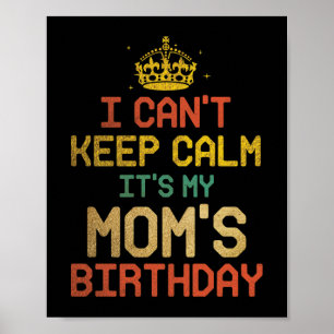 I Can't Keep Calm It's My Mom's Birthday Light Poster