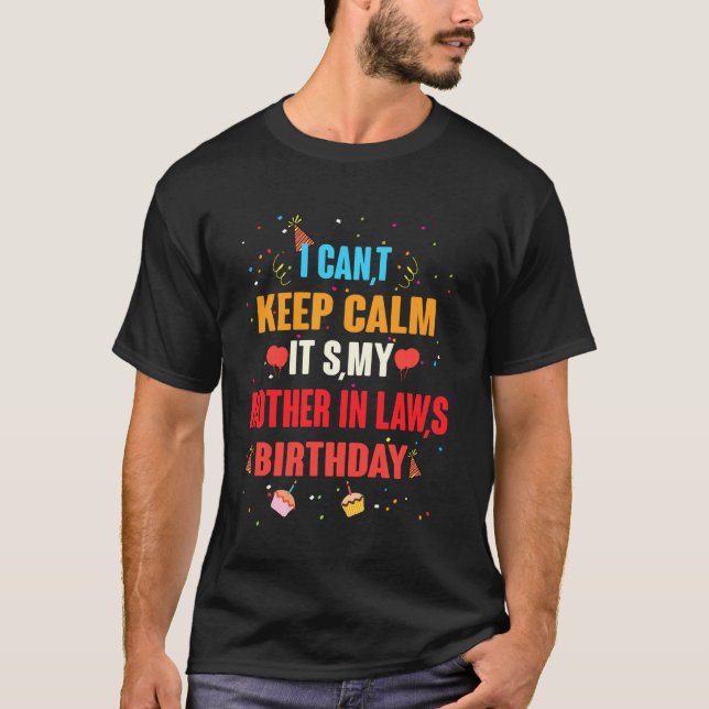 I Cant Keep Calm Its My Mother In Law Birthday T-Shirt (Front)