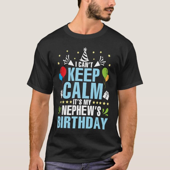 I Can't Keep Calm It's My Nephew's Birthday Happy  T-Shirt (Front)