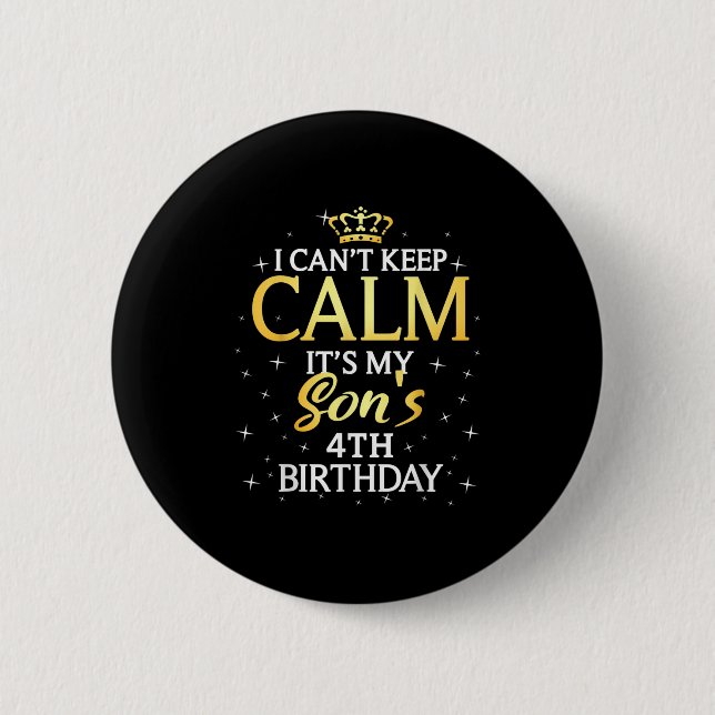 I Cant Keep Calm Its My Son 4th Birthday Party  Button (Front)