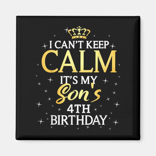 I Cant Keep Calm Its My Son 4th Birthday Party  Magnet (Front)