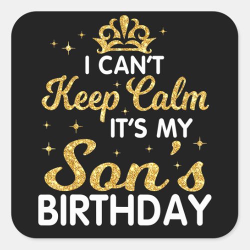 I Cant Keep Calm Its My Son Birthday Happy Mothe Square Sticker