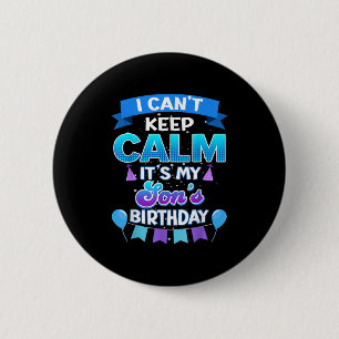 I Cant Keep Calm Its My Son Birthday Shirt Bday  Button