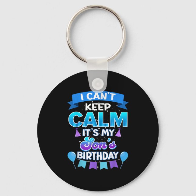 I Cant Keep Calm Its My Son Birthday Shirt Bday  Keychain (Front)
