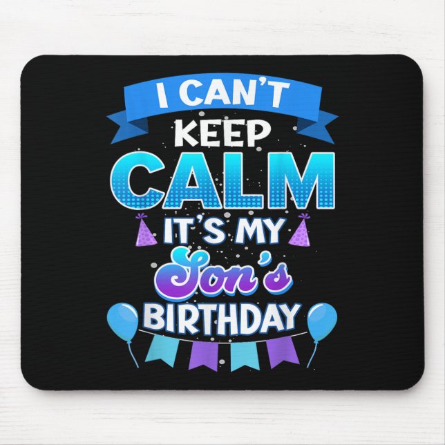 I Cant Keep Calm Its My Son Birthday Shirt Bday  Mouse Pad (Front)