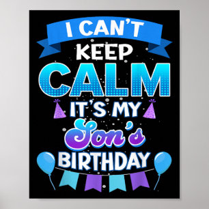 I Cant Keep Calm Its My Son Birthday Shirt Bday Poster