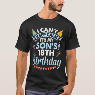 I Can't Keep Calm It's My Son's 18th Birthday Happ T-Shirt