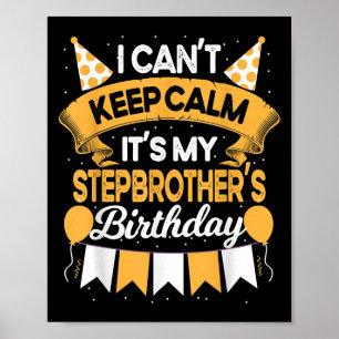 I Can't Keep Calm It's My Stepbrother Birthday Par Poster