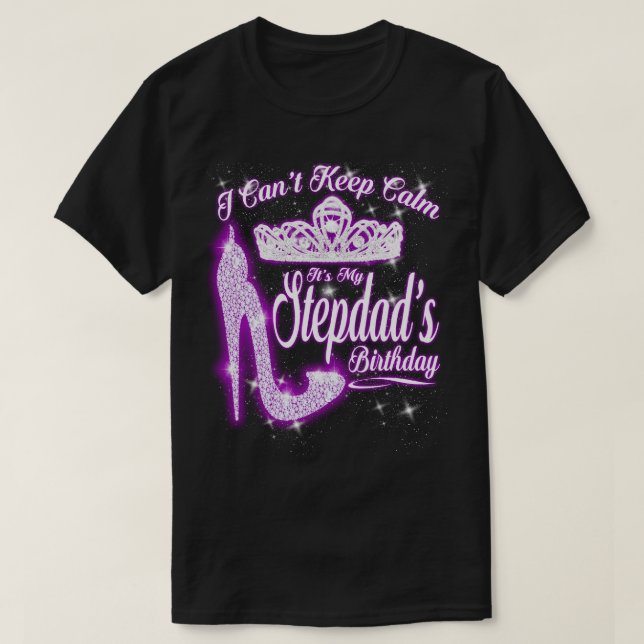 I Can't Keep Calm It's My Stepdad Birthday T-Shirt (Design Front)