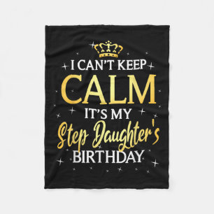I Can't Keep Calm It's My Stepdaughter Birthday Gi Fleece Blanket