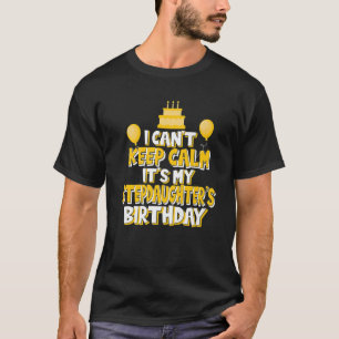 I Can't Keep Calm It's My Stepdaughter's Birthday T-Shirt