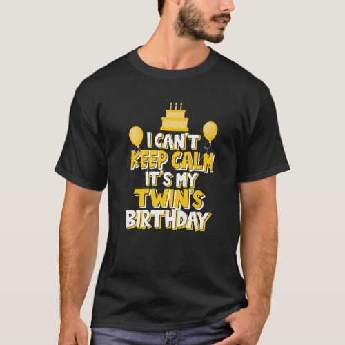 I Cant Keep Calm Its My Twins Birthday Celebrat T_Shirt