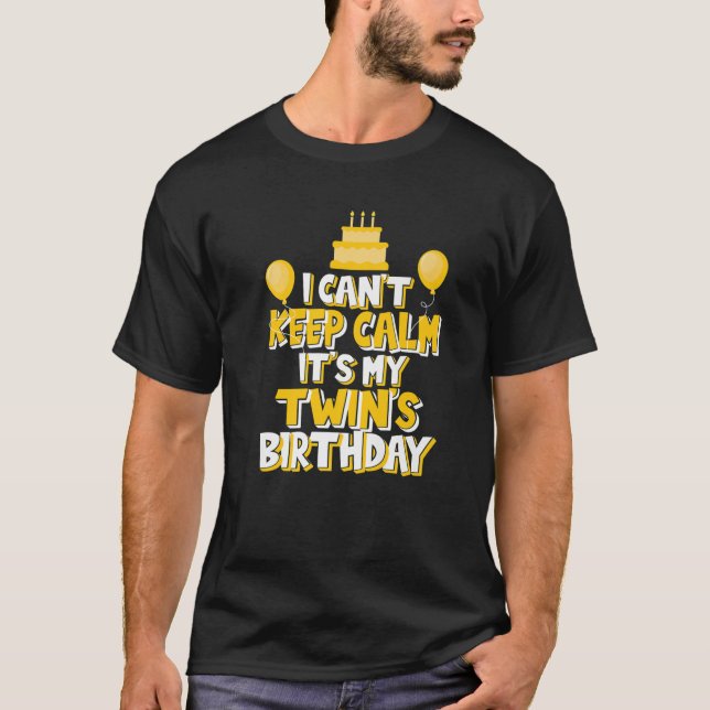 I Can't Keep Calm It's My Twin's Birthday Celebrat T-Shirt (Front)
